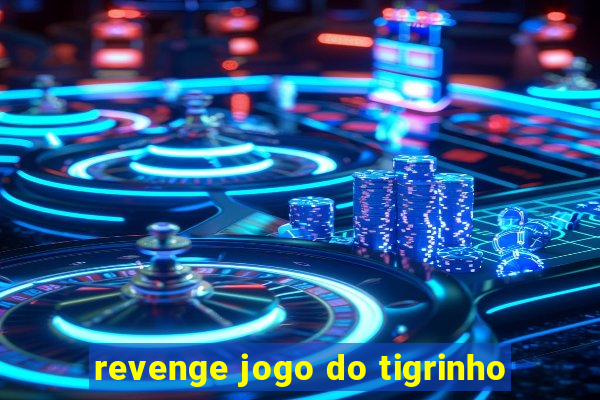 revenge jogo do tigrinho